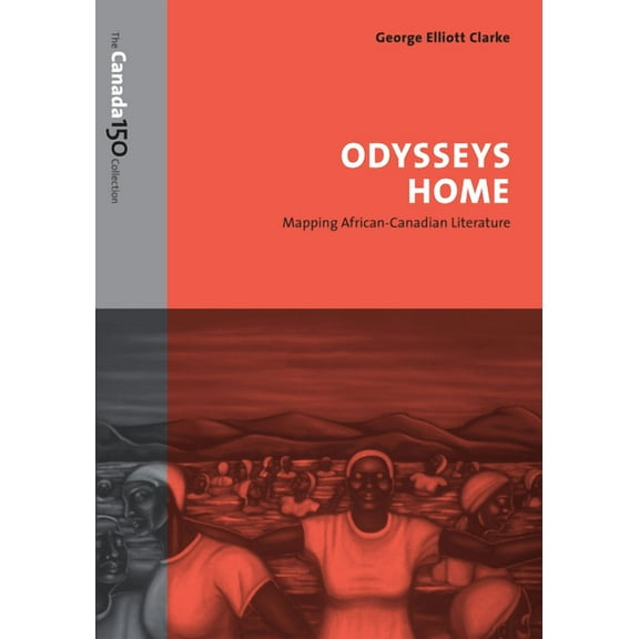 Canada 150 Collection: Odysseys Home: Mapping African-Canadian Literature (Paperback)