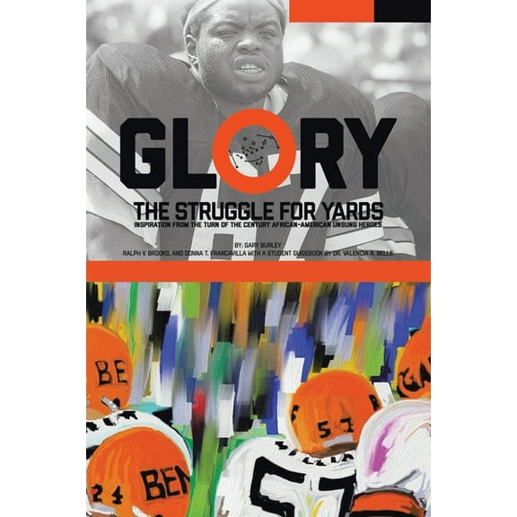 Glory, The Struggle For Yards: Inspiration from Turn of the Century African-American Unsung Heroes, (Paperback)