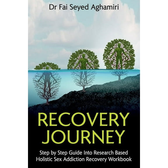 Recovery Journey: Step by Step Guide Into Research Based Holistic Sex Addiction Recovery Workbook, (Paperback)
