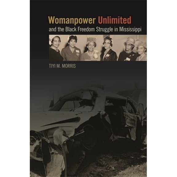 Politics and Culture in the Twentieth-Ce Womanpower Unlimited and the Black Freedom Struggle in Mississippi, Book 20, (Paperback)