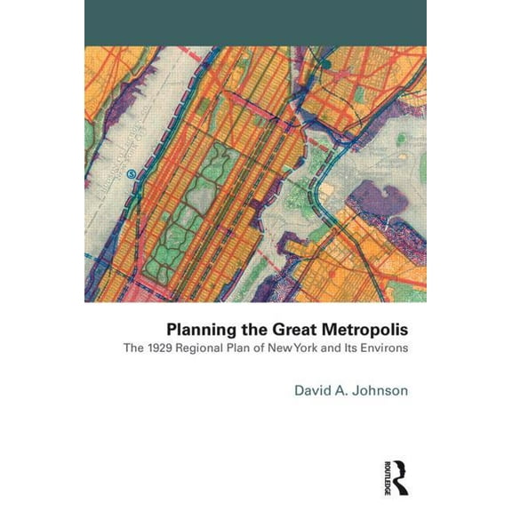 Planning, History and Environment Planning the Great Metropolis: The 1929 regional plan of New York and its environs, (Paperback)