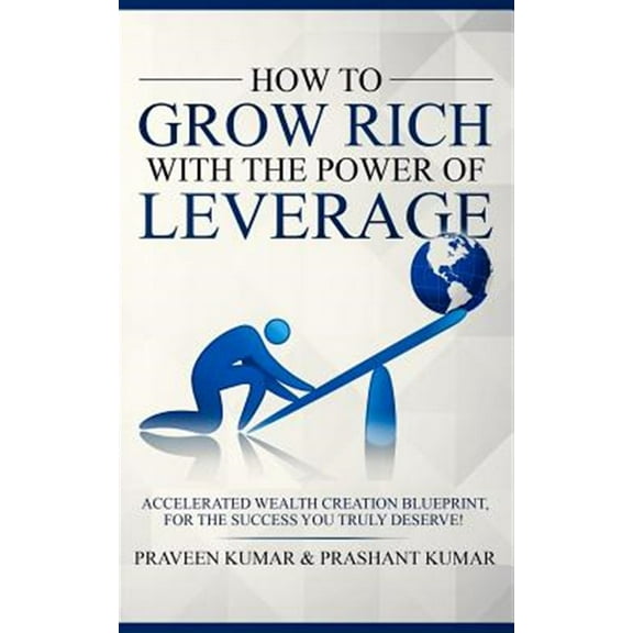 How to Grow Rich with the Power of Leverage
