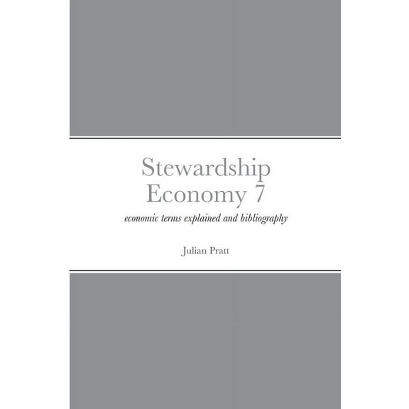 Stewardship Economy 7: economic terms explained and bibliography, (Paperback)