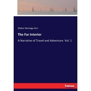 The Far Interior : A Narrative of Travel and Adventure. Vol. 1 (Paperback)