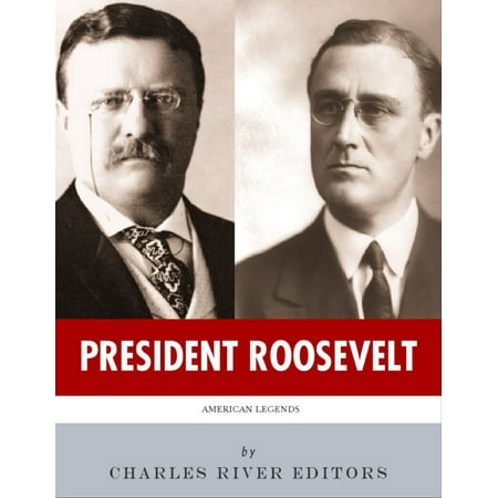 President Roosevelt: The Lives and Legacies of Theodore and Franklin D. Roosevelt -