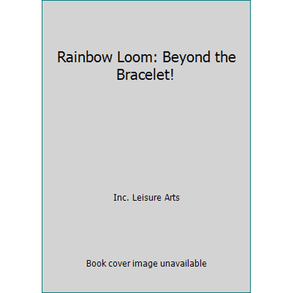 Pre-Owned Rainbow Loom: Beyond the Bracelet! (Paperback) 1464716331 9781464716331