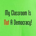 thumbnail image 3 of CafePress - My Classroom Is NOT A Democracy! T Shirt - Light T-Shirt - CP, 3 of 4
