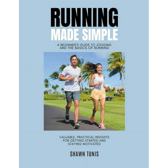 Running Made Simple: A Beginner's Guide to Jogging and the Basics of Running, (Paperback)