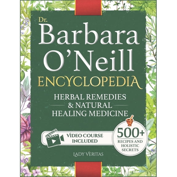 Dr. Barbara O'Neill Herbal Remedies & Natural Medicine Encyclopedia: A Self-Healing Collection of 500  Naturopathic Reci, (Paperback)