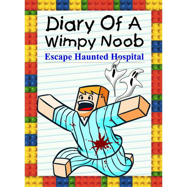 Diary Of A Wimpy Noob Escape Haunted Hospital Ebook Walmart Com Walmart Com - roblox hospital nightmare