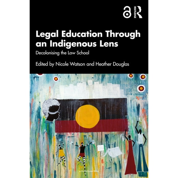Legal Education Through an Indigenous Lens: Decolonising the Law School, (Paperback)