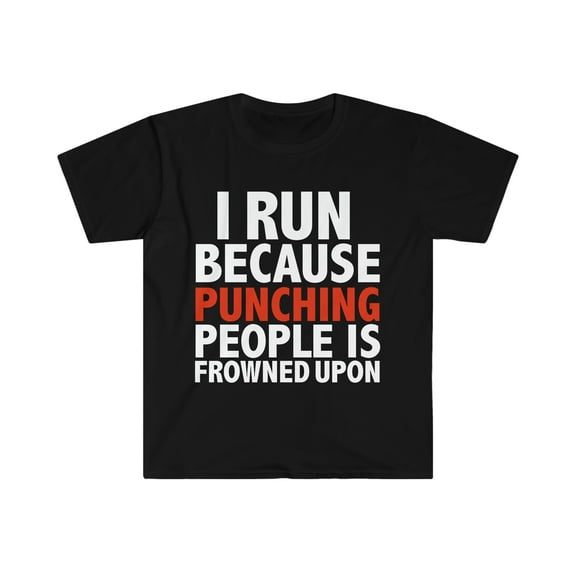 I run because punching people is frowned upon runner Unisex T-shirt, S-3XL