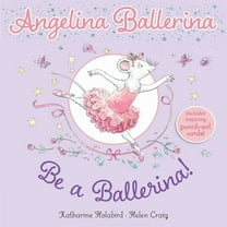 Angelina Ballerina Be a Ballerina!, (Paperback)