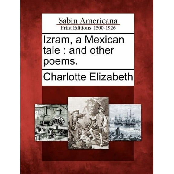 Izram, a Mexican Tale: And Other Poems. Paperback