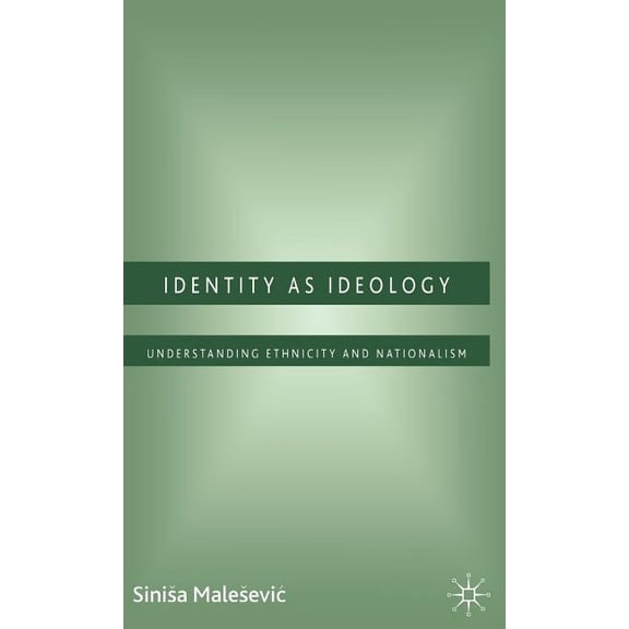 Identity as Ideology: Understanding Ethnicity and Nationalism, (Hardcover)
