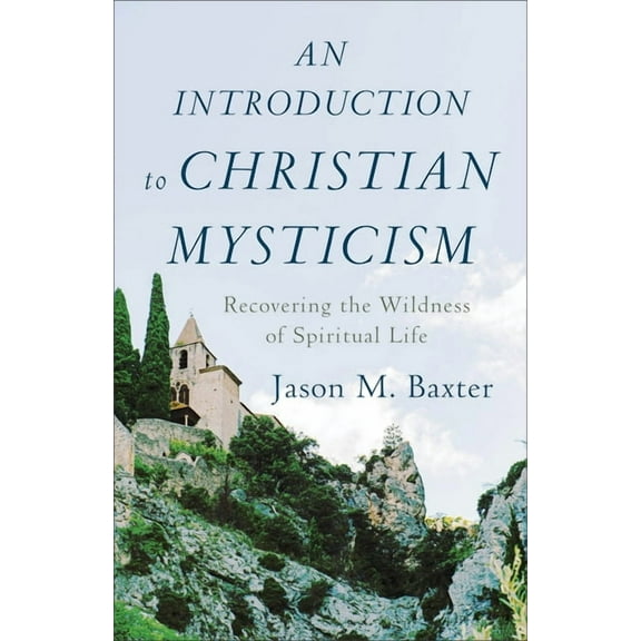 An Introduction to Christian Mysticism: Recovering the Wildness of Spiritual Life, (Paperback)