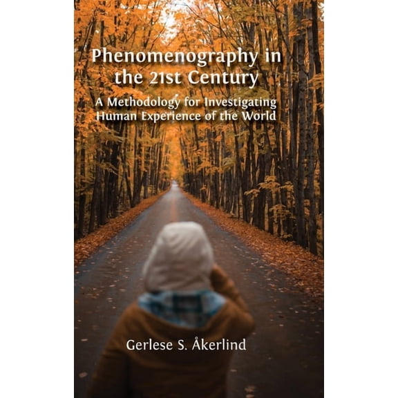 Phenomenography in the 21st Century: A Methodology for Investigating Human Experience of the World, (Hardcover)