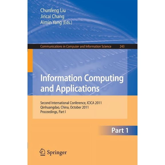 Communications in Computer and Informati Information Computing and Applications: Second International Conference, ICICA 2011, Qinhuangdao, China, October 28-31, , Book 243, (Paperback)