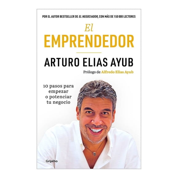 El Emprendedor 10 Pasos para Empezar o Potenciar tu Negocio Grijalbo Arturo Elías Ayub