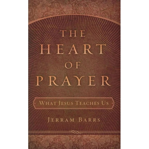 The Heart of Prayer: What Jesus Teaches Us, (Paperback)