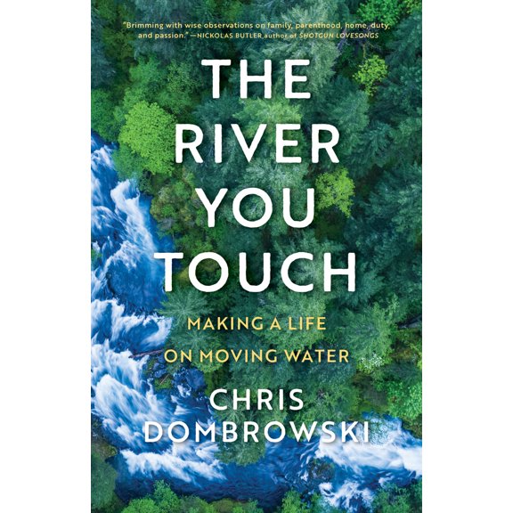 Pre-Owned The River You Touch: Making a Life on Moving Water (Hardcover) 1639550631 9781639550630