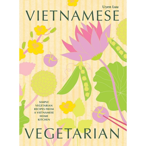 Vietnamese Vegetarian: Simple Vegetarian Recipes from a Vietnamese Home Kitchen, (Hardcover)