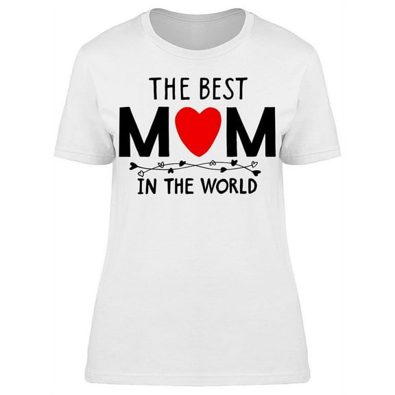 The Best Mom In The World T-Shirt Women -Image by Shutterstock, Female XX-Large