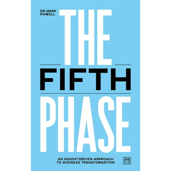 The Fifth Phase: An Insight-Driven Approach to Business Transformation, (Paperback)