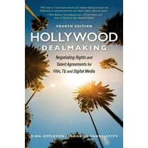 Hollywood Dealmaking: Negotiating Rights and Talent Agreements for Film, Tv, and Digital Media (Fourth Edition), (Paperback)