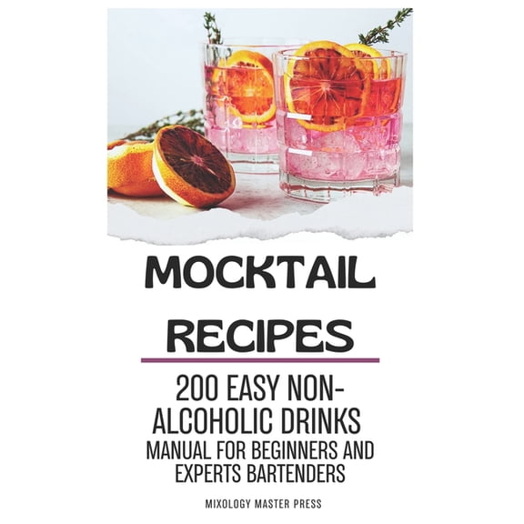 Mocktail Recipes: 200 Easy Non-alcoholic Drinks Manual for Beginners and Expert Bartenders. Mixology Guide for All Occas, (Paperback)