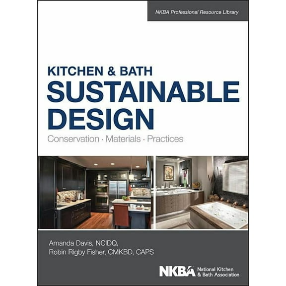 NKBA Professional Resource Library: Kitchen & Bath Sustainable Design: Conservation, Materials, Practices (Hardcover)
