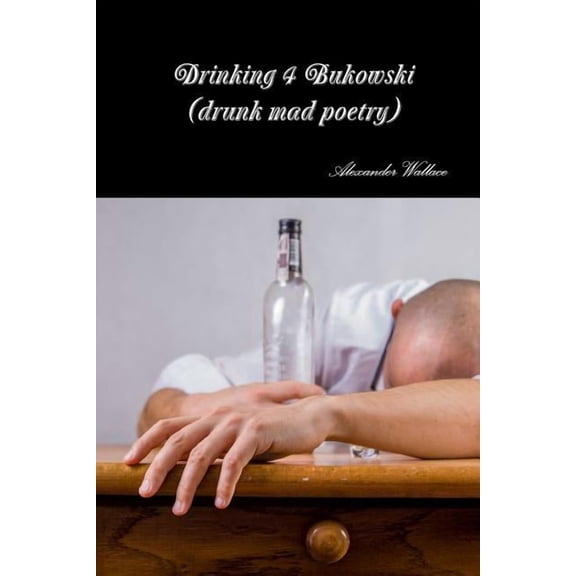 Drinking 4 Bukowski (drunk mad poetry), (Paperback)