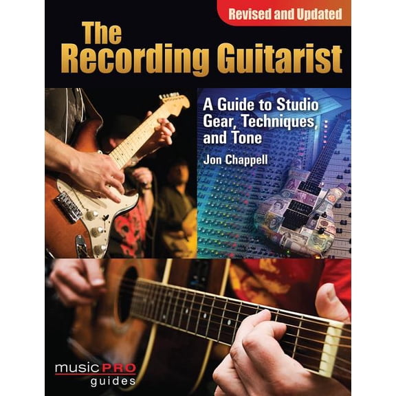 Music Pro Guides The Recording Guitarist: A Guide to Studio Gear, Techniques, and Tone, (Paperback)