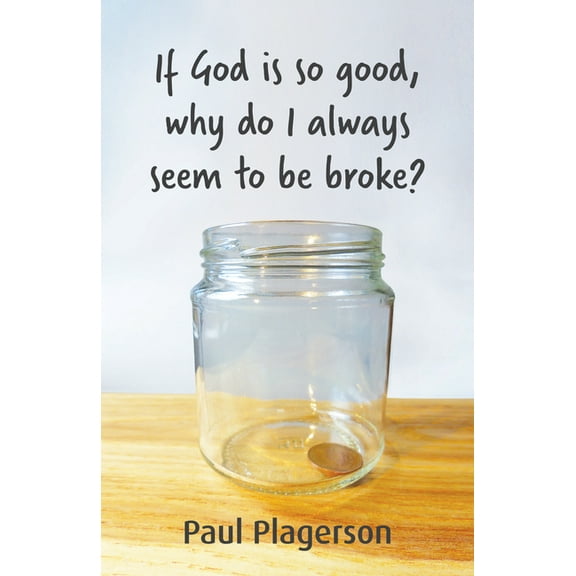 If God Is So Good Why Do Always Seem to Be Broke? (Paperback)