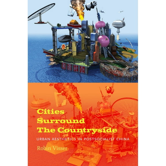 Cities Surround The Countryside: Urban Aesthetics in Postsocialist China, (Paperback)