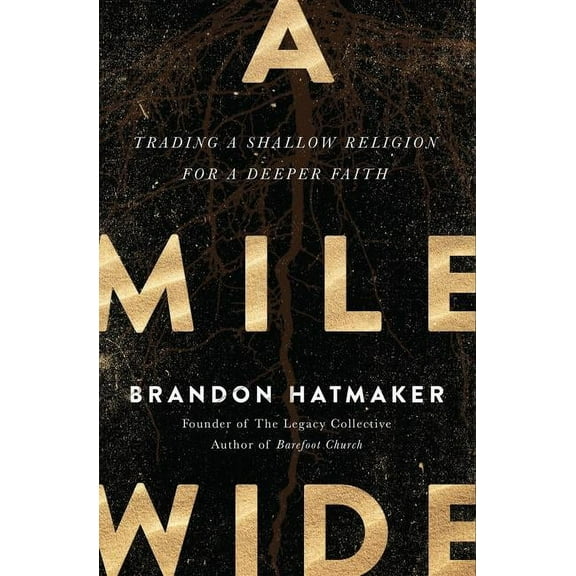 A Mile Wide: Trading a Shallow Religion for a Deeper Faith, (Paperback)