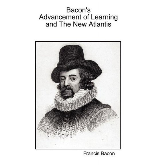 Bacon's Advancement Of Learning And The New Atlantis, (Hardcover)