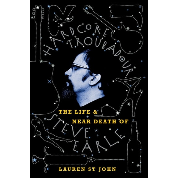 Hardcore Troubadour: The Life and Near Death of Steve Earle, (Paperback)