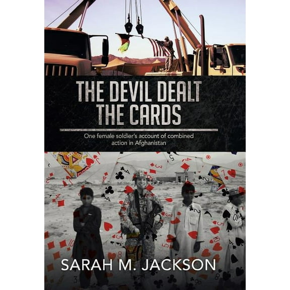 The Devil Dealt The Cards: One female soldier's account of combined action in Afghanistan, (Hardcover)