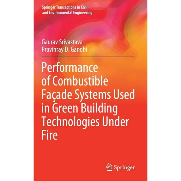 Springer Transactions in Civil and Envir Performance of Combustible FaÃ§ade Systems Used in Green Building Technologies Under Fire, (Hardcover)
