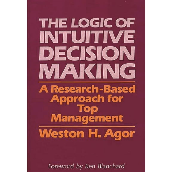 The Logic of Intuitive Decision Making: A Research-Based Approach for Top Management, (Hardcover)