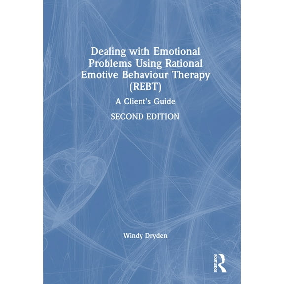 Dealing with Emotional Problems Using Rational Emotive Behaviour Therapy (REBT): A Client's Guide, (Hardcover)
