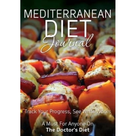 Mediterranean Diet Journal: Track Your Progress See What Works: A Must for Anyone on the Mediterranean Diet (Paperback)