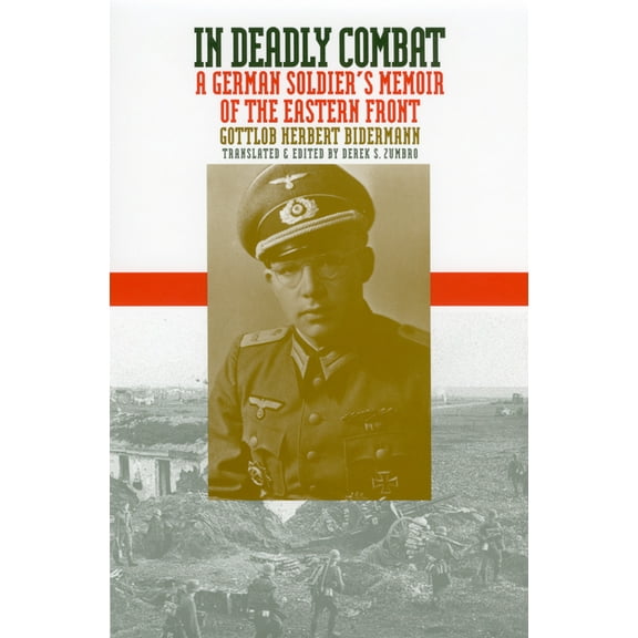 Modern War Studies In Deadly Combat: A German Soldier's Memoir of the Eastern Front, (Paperback)