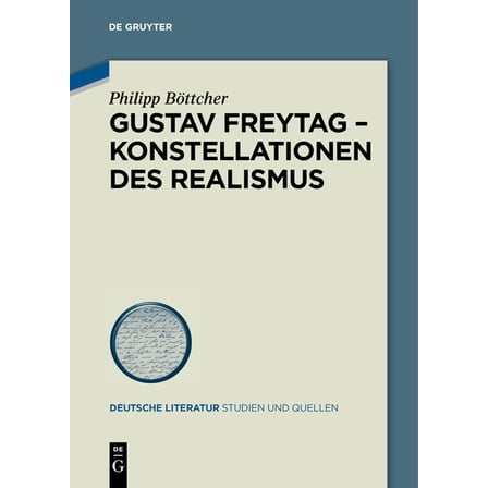 Deutsche Literatur. Studien Und Quellen Gustav Freytag - Konstellationen Des Realismus, Book 27, (Paperback)