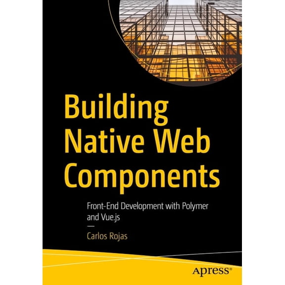 Building Native Web Components: Front-End Development with Polymer and Vue.Js, (Paperback)