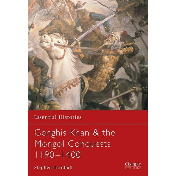Essential Histories: Genghis Khan & the Mongol Conquests 1190–1400 (Paperback)