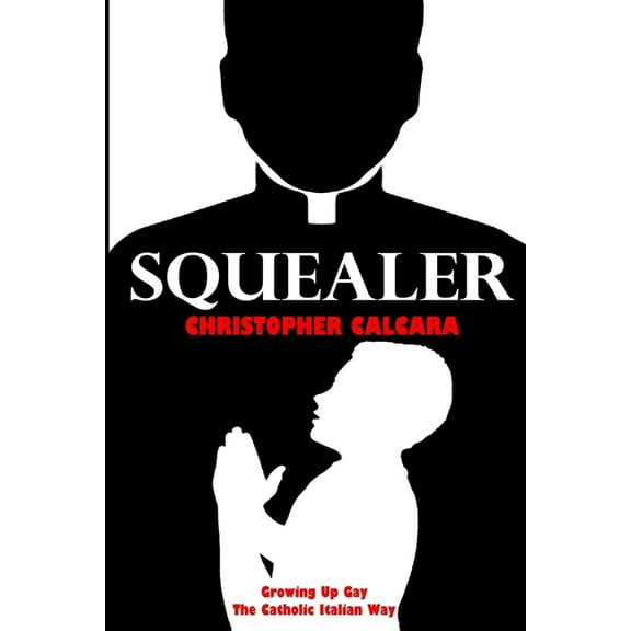 Squealer: Growing Up Gay the Catholic Italian Way (Paperback)