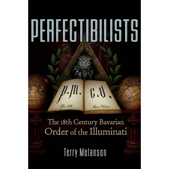 Perfectibilists: The 18th Century Bavarian Order of the Illuminati, (Paperback)