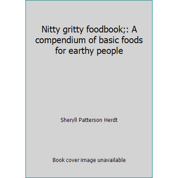 Pre-Owned Nitty gritty foodbook;: A compendium of basic foods for earthy people (Paperback) 0275633101 9780275633103